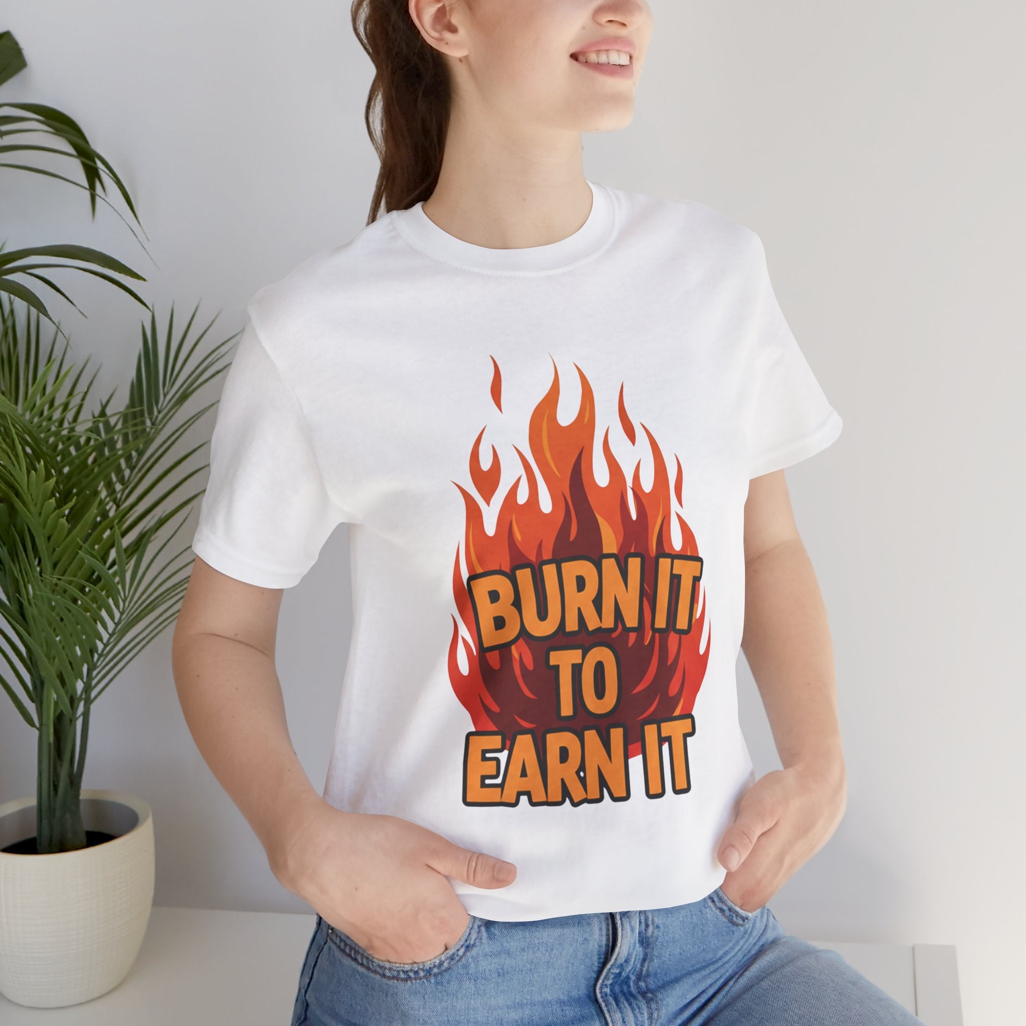 Burn It To Earn It Bold - Flame Text Workout Tee - Cardio Power Shirt