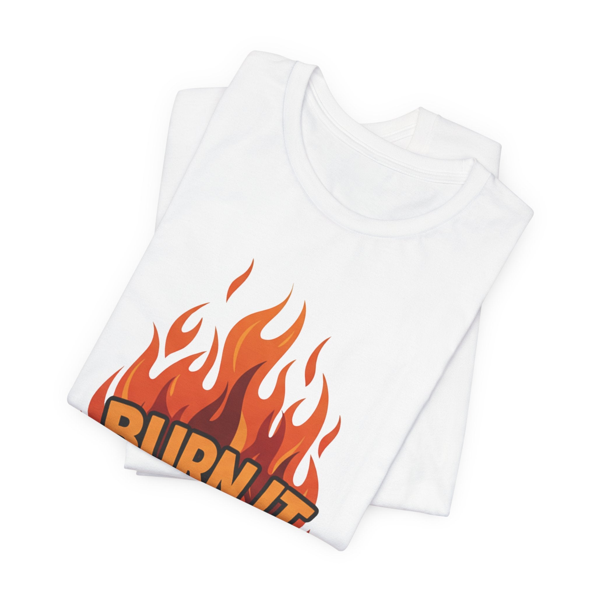 Burn It To Earn It Bold - Flame Text Workout Tee - Cardio Power Shirt