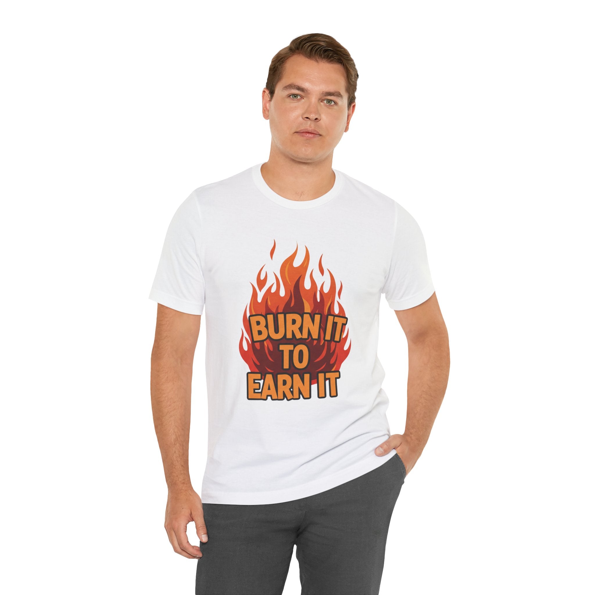 Burn It To Earn It Bold - Flame Text Workout Tee - Cardio Power Shirt
