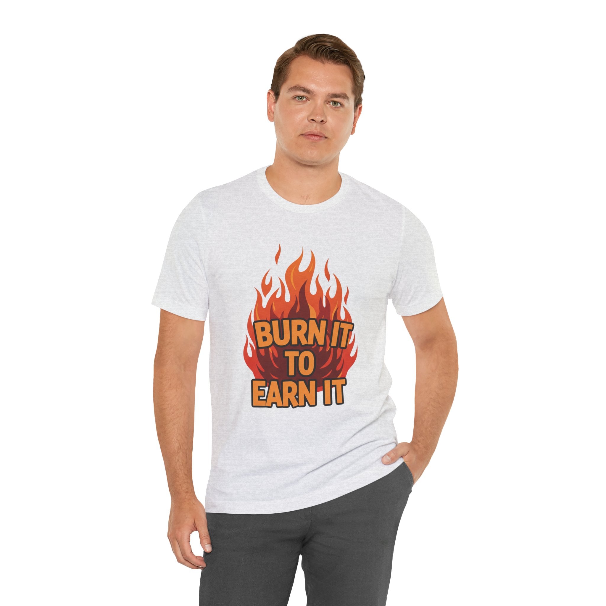Burn It To Earn It Bold - Flame Text Workout Tee - Cardio Power Shirt