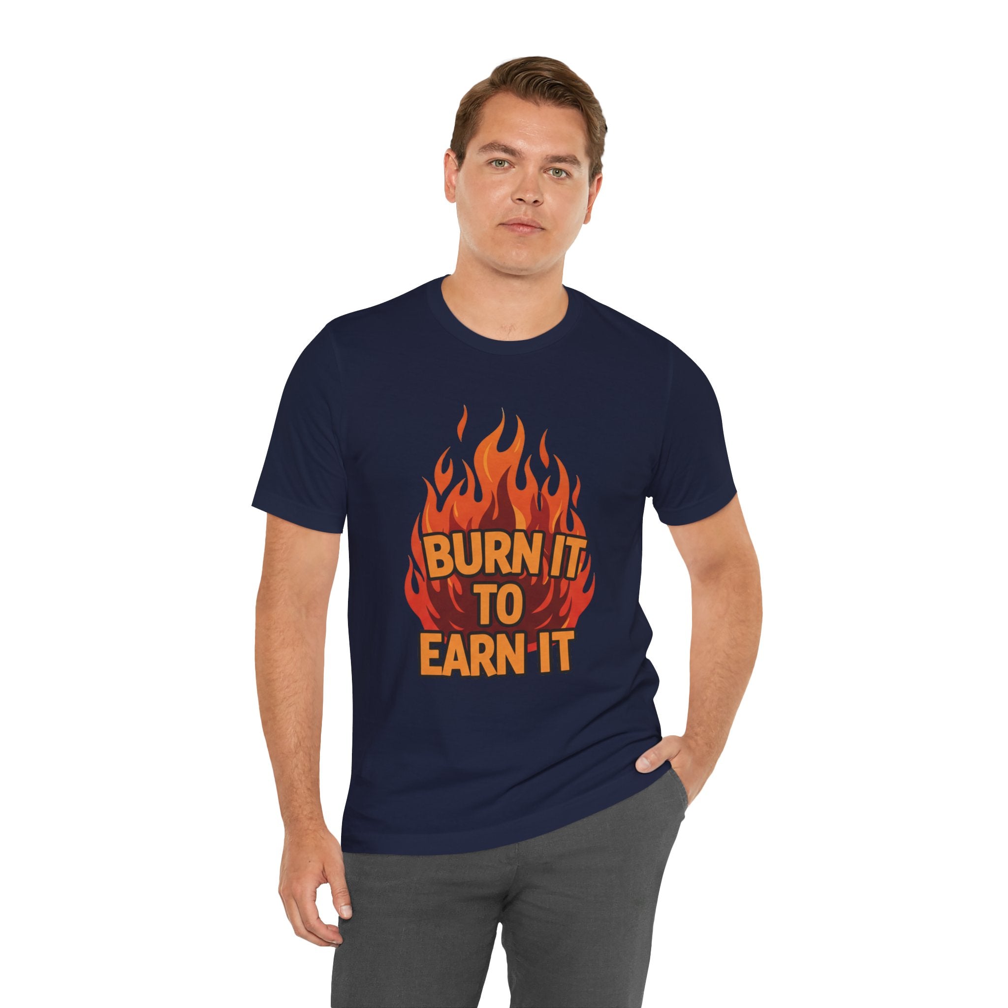 Burn It To Earn It Bold - Flame Text Workout Tee - Cardio Power Shirt
