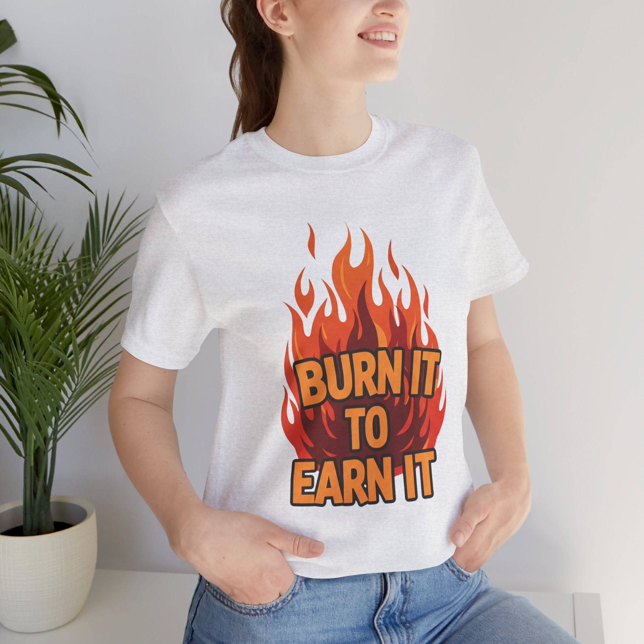 Burn It To Earn It Bold - Flame Text Workout Tee - Cardio Power Shirt
