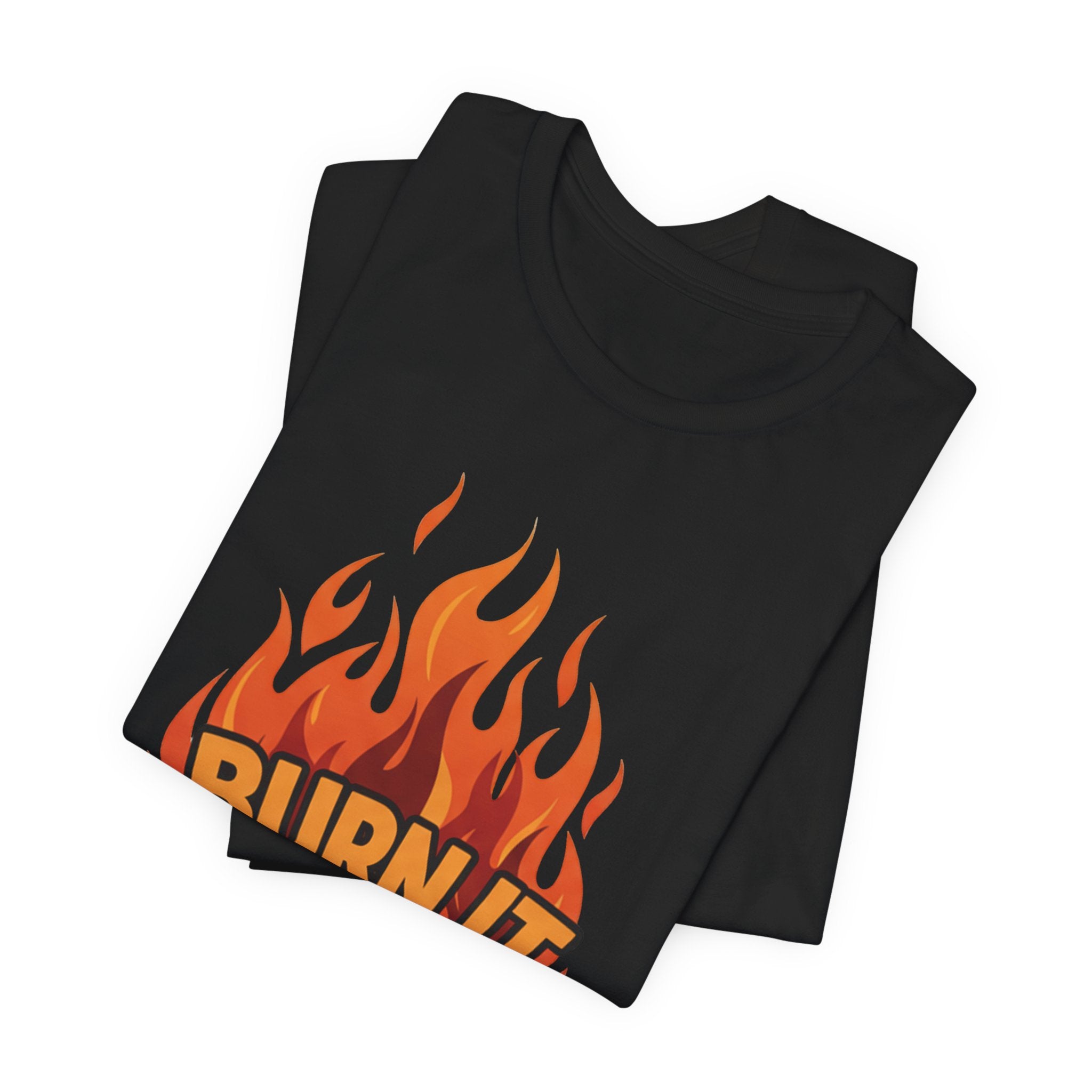 Burn It To Earn It Bold - Flame Text Workout Tee - Cardio Power Shirt