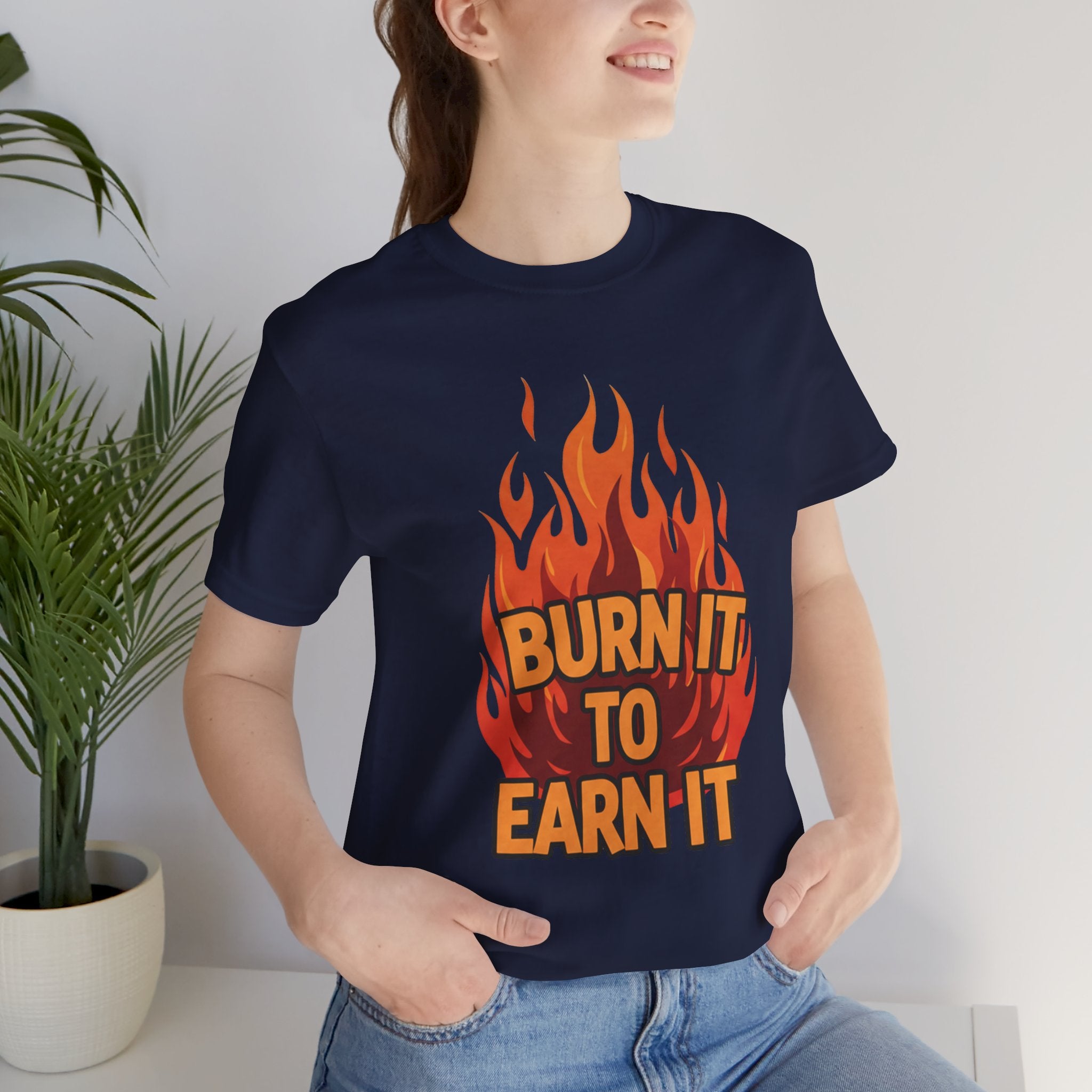 Burn It To Earn It Bold - Flame Text Workout Tee - Cardio Power Shirt