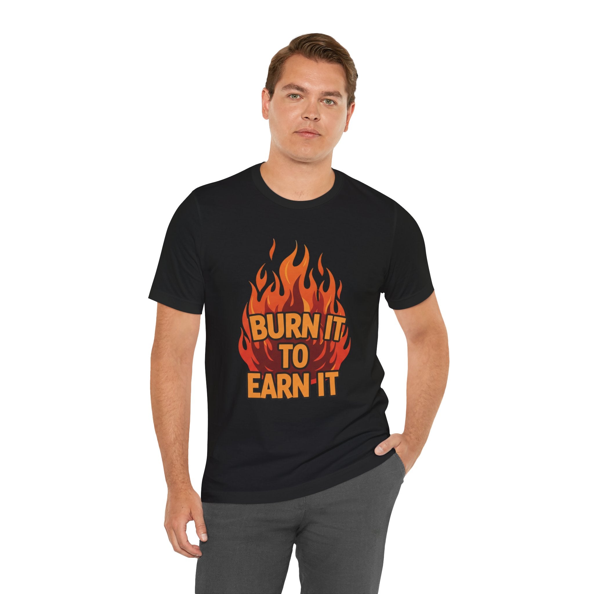 Burn It To Earn It Bold - Flame Text Workout Tee - Cardio Power Shirt