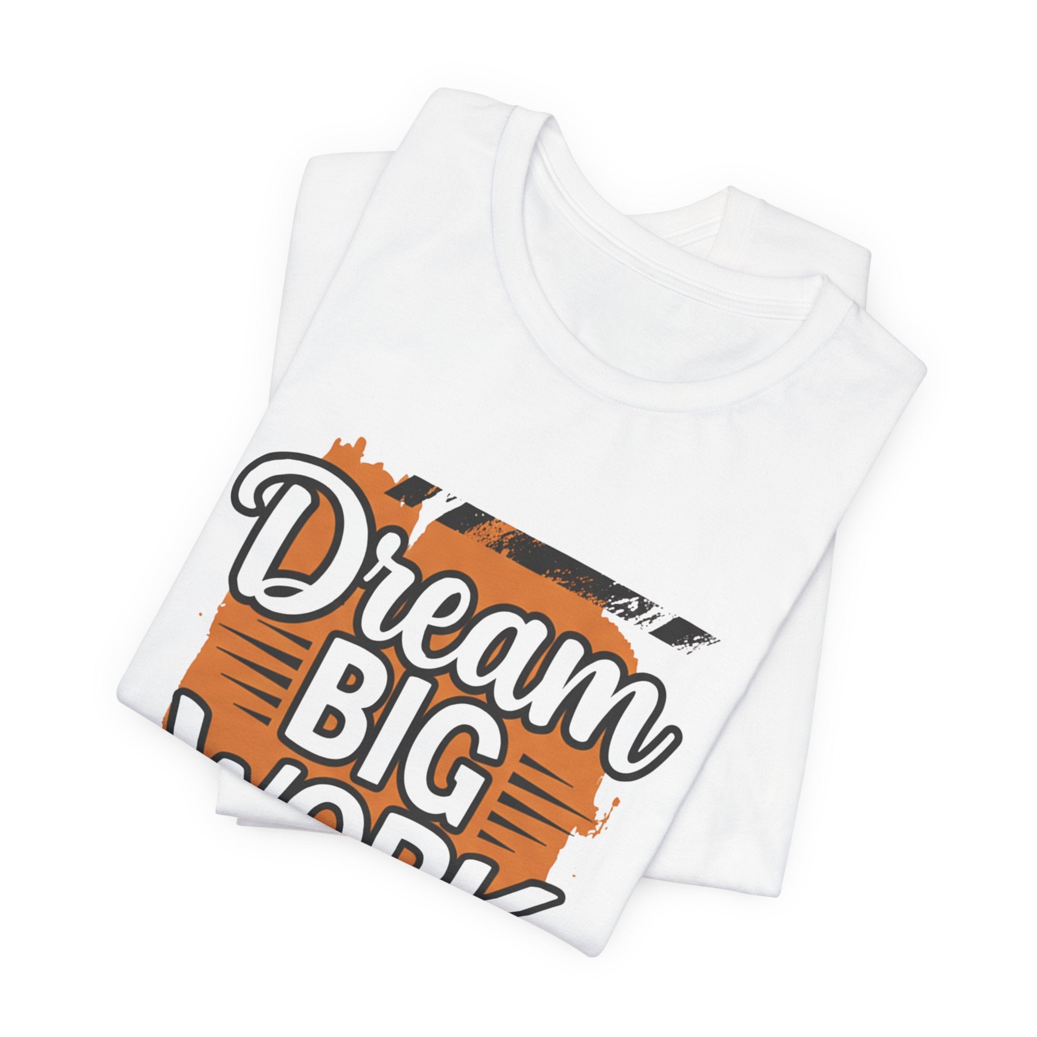 Dream Big Work Hard Splash - Paint Design Motivation Tee - Success Mindset Shirt