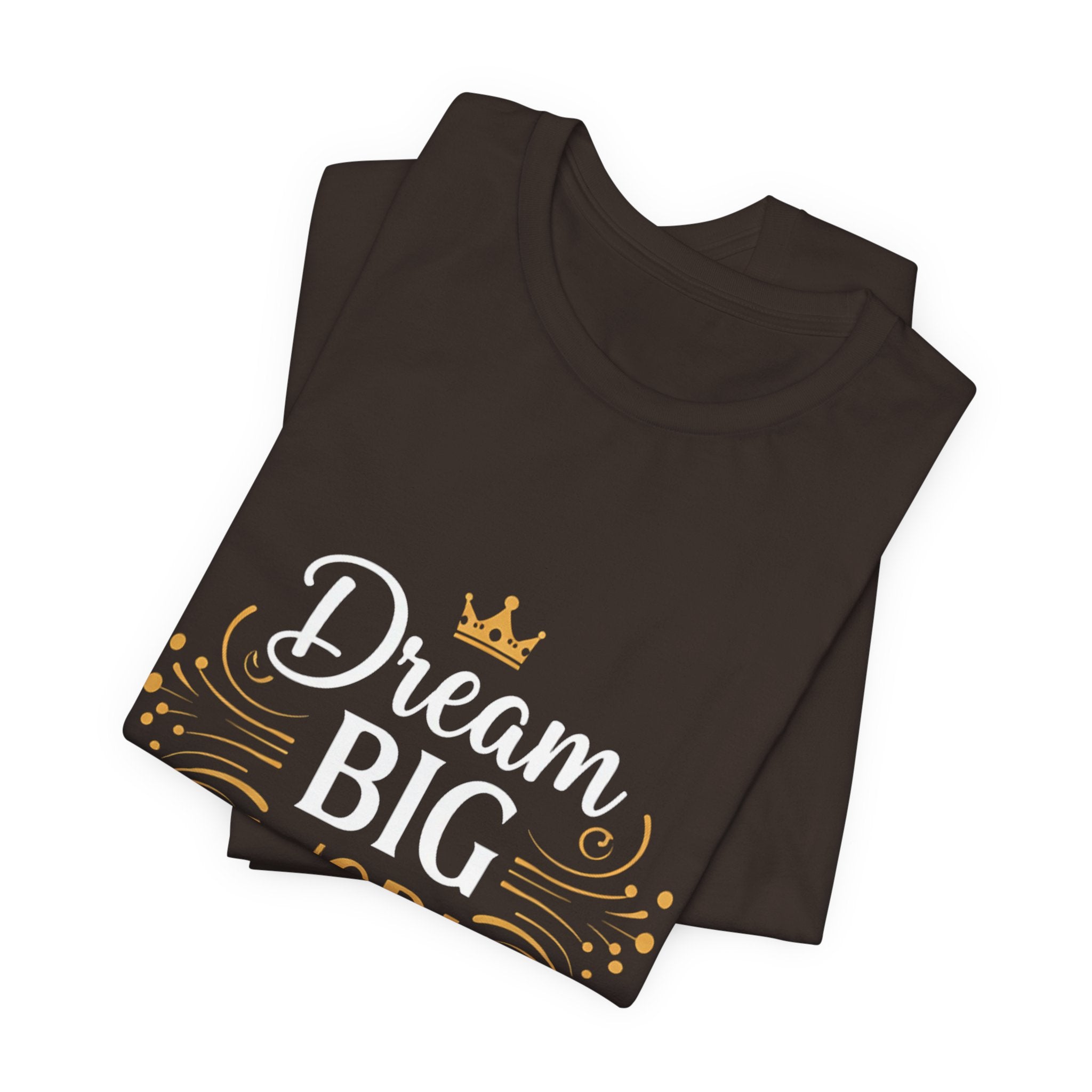 Dream Big Work Hard Crown - Royal Motivation Tee - Success King Queen Shirt